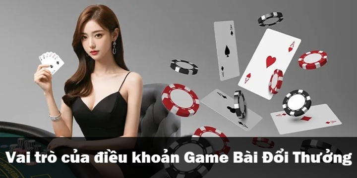 Vai trò chính của điều khoản Game Bài Đổi Thưởng